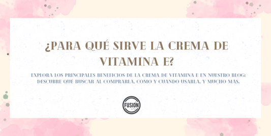 ¿Para qué es la Crema de Vitamina E?